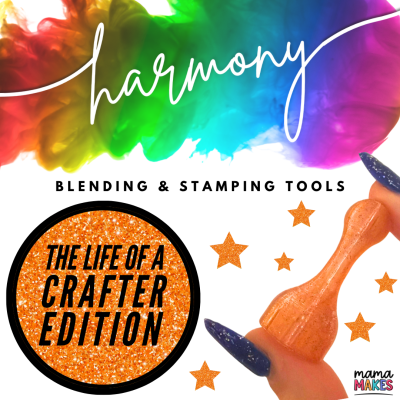 Mama Makes Harmony Tool - Life of a Crafter Edition